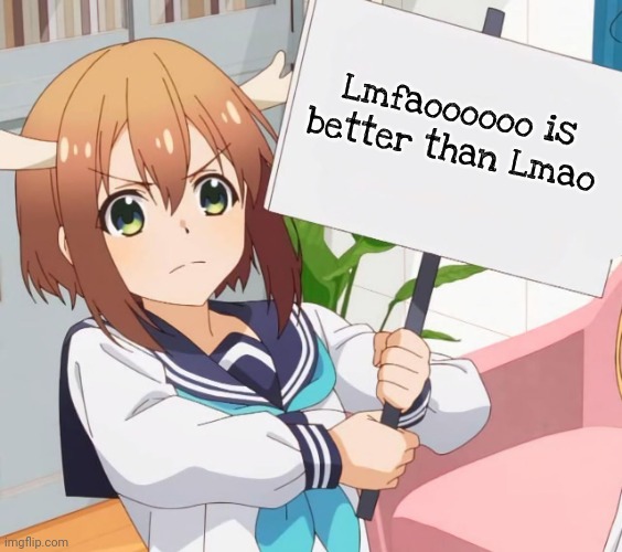 Nokotan wants you to know. | Lmfaoooooo is better than Lmao | image tagged in nokotan wants you to know | made w/ Imgflip meme maker