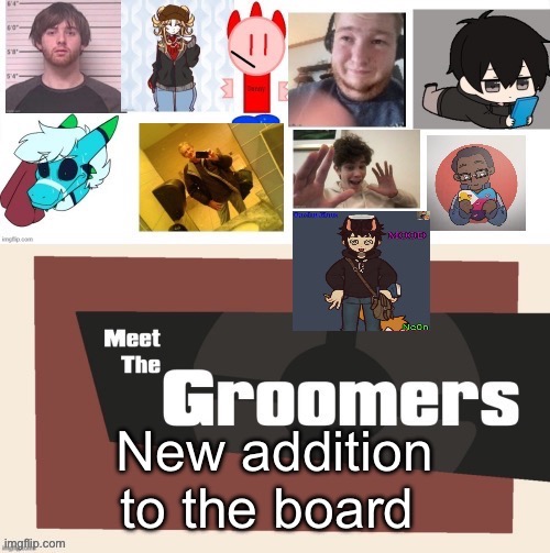 Meet the groomers UPDATED | New addition to the board | image tagged in meet the groomers updated | made w/ Imgflip meme maker