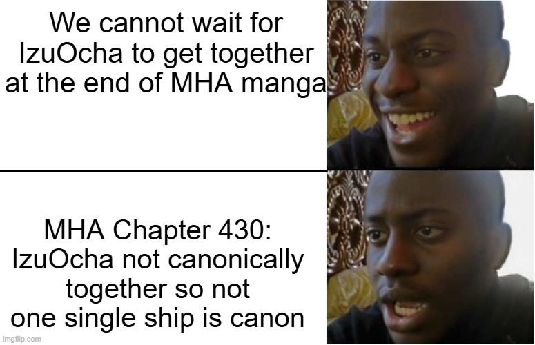 MHA manga spoilers on IzuOcha | We cannot wait for IzuOcha to get together at the end of MHA manga; MHA Chapter 430: IzuOcha not canonically together so not one single ship is canon | image tagged in disappointed black guy | made w/ Imgflip meme maker