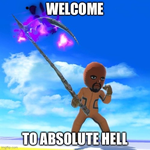 Matt from Wii Sports | WELCOME TO ABSOLUTE HELL | image tagged in matt from wii sports | made w/ Imgflip meme maker