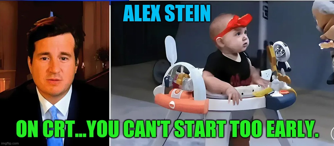 And Tonight We Have Comedian... | ALEX STEIN; ON CRT...YOU CAN'T START TOO EARLY. | image tagged in memes,comedian,baby,never,too early,white privilege | made w/ Imgflip meme maker