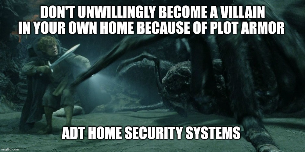 ADT Home Security | DON'T UNWILLINGLY BECOME A VILLAIN IN YOUR OWN HOME BECAUSE OF PLOT ARMOR; ADT HOME SECURITY SYSTEMS | image tagged in lotr,security,funny | made w/ Imgflip meme maker