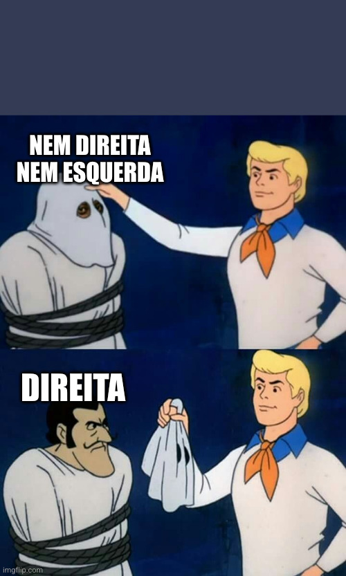 Scooby Doo Unmasking | NEM DIREITA NEM ESQUERDA; DIREITA | image tagged in scooby doo unmasking | made w/ Imgflip meme maker