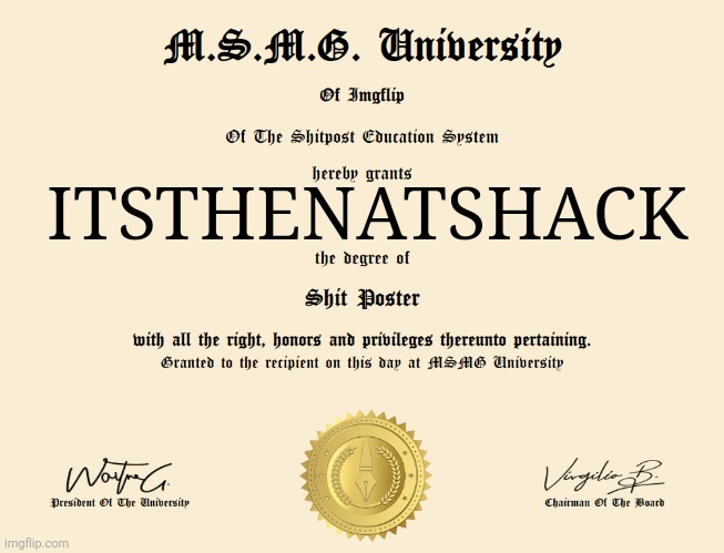 I gardarduatedrd (I graduated!! I can truly shitpost now!!) | ITSTHENATSHACK | image tagged in shit poster degree | made w/ Imgflip meme maker