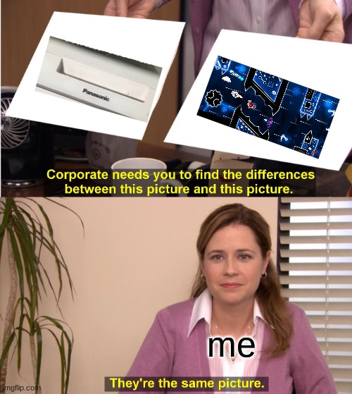 why did I make this | me | image tagged in memes,they're the same picture | made w/ Imgflip meme maker