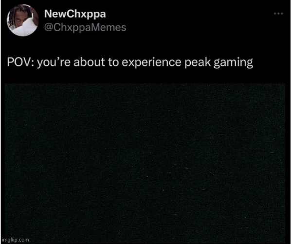 POV: you’re about to experience peak gaming Blank Meme Template