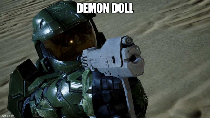 Master chief with a gun | DEMON DOLL | image tagged in master chief with a gun | made w/ Imgflip meme maker