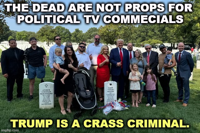 Draft dodger Trump who puts down the military every chance he gets can't accuse others of being unpatriotic. | THE DEAD ARE NOT PROPS FOR 
POLITICAL TV COMMECIALS; TRUMP IS A CRASS CRIMINAL. | image tagged in draft-dodger donnie trump violating law at arlington,trump,crass,criminal,military,dead | made w/ Imgflip meme maker