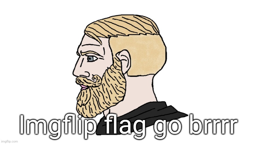 chad yes | Imgflip flag go brrrr | image tagged in chad yes | made w/ Imgflip meme maker