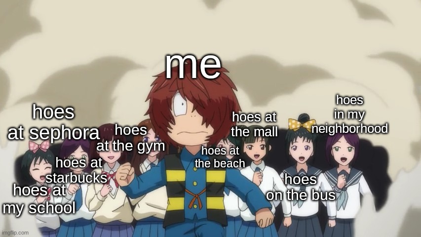 Kitaro running from the girls | me; hoes in my neighborhood; hoes at sephora; hoes at the mall; hoes at the gym; hoes at the beach; hoes at my school; hoes at starbucks; hoes on the bus | image tagged in kitaro running from the girls | made w/ Imgflip meme maker