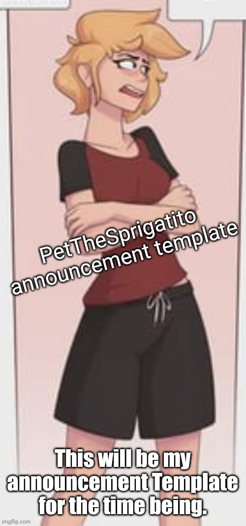 PetTheSprigatito A T | This will be my announcement Template for the time being. | image tagged in petthesprigatito a t | made w/ Imgflip meme maker