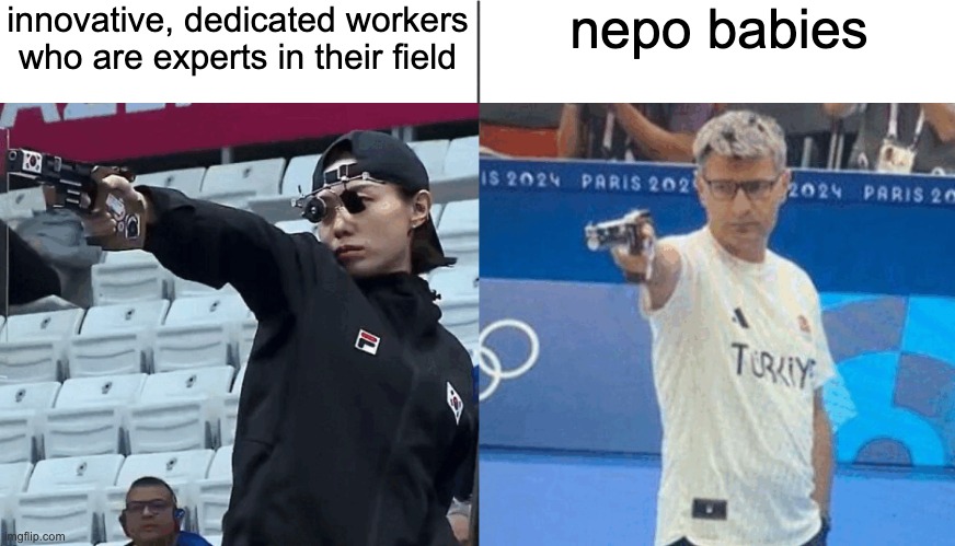 Turkish vs Korean shooters | innovative, dedicated workers who are experts in their field; nepo babies | image tagged in turkish vs korean shooters | made w/ Imgflip meme maker