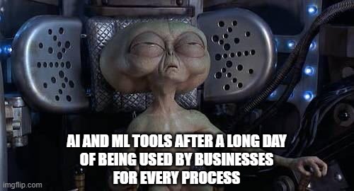 Men In Black I’m Dying | AI AND ML TOOLS AFTER A LONG DAY
OF BEING USED BY BUSINESSES
FOR EVERY PROCESS | image tagged in men in black i m dying | made w/ Imgflip meme maker