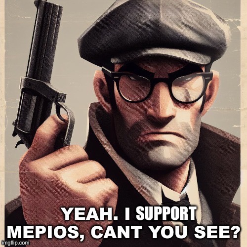 Yeah. I support mepios, can’t you see? | image tagged in badass,cartoon,mepios,meme,chad | made w/ Imgflip meme maker