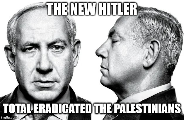 The New Hitler | THE NEW HITLER; TOTAL ERADICATED THE PALESTINIANS | image tagged in funny | made w/ Imgflip meme maker