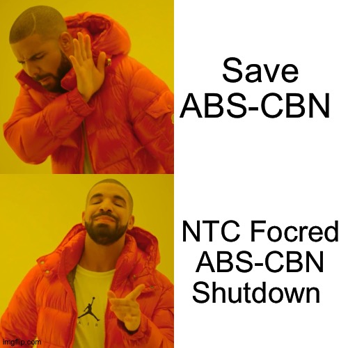 ABS-CBN in 2020: | Save ABS-CBN; NTC Focred ABS-CBN Shutdown | image tagged in memes,drake hotline bling | made w/ Imgflip meme maker