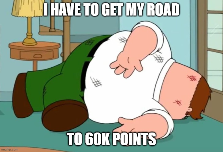 I need to get 20K more points to get the new icon | I HAVE TO GET MY ROAD; TO 60K POINTS | image tagged in death pose | made w/ Imgflip meme maker