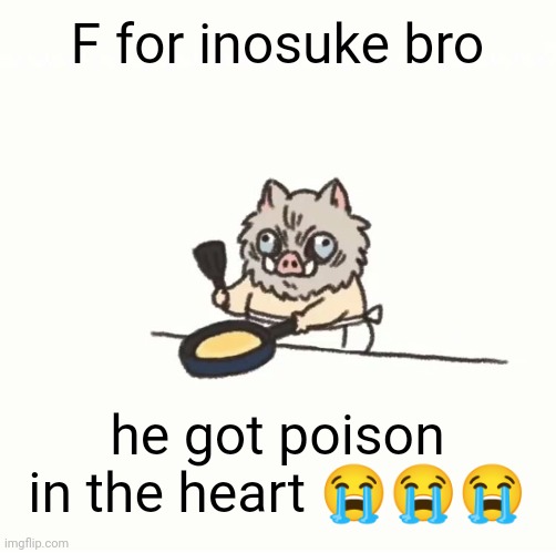 Baby inosuke | F for inosuke bro; he got poison in the heart 😭😭😭 | image tagged in baby inosuke | made w/ Imgflip meme maker