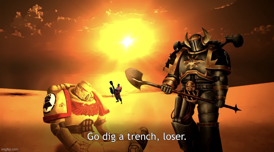 tf2_pyro | image tagged in go dig a trench loser | made w/ Imgflip meme maker