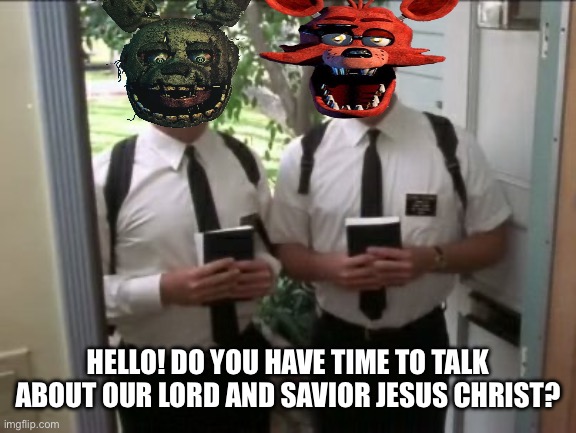 What you doing if you see this at your door? | HELLO! DO YOU HAVE TIME TO TALK ABOUT OUR LORD AND SAVIOR JESUS CHRIST? | made w/ Imgflip meme maker