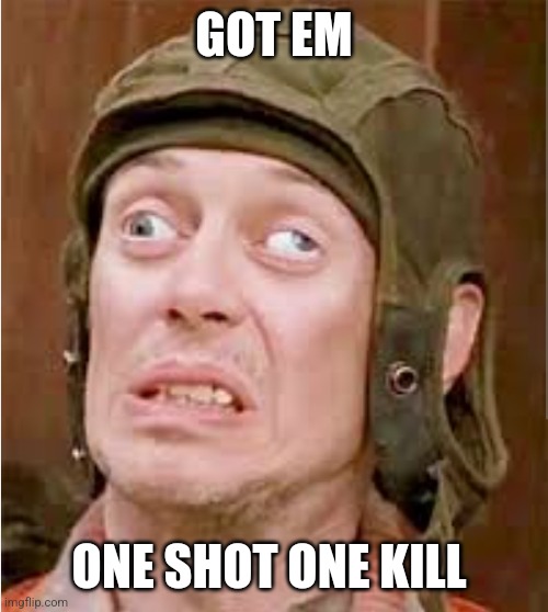 Got em | GOT EM; ONE SHOT ONE KILL | image tagged in funny memes | made w/ Imgflip meme maker