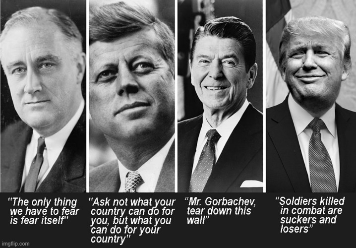 Presidents are remembered by their famous quotes! | image tagged in dishonorable donald,suckers,losers,famous quotes,presidents | made w/ Imgflip meme maker