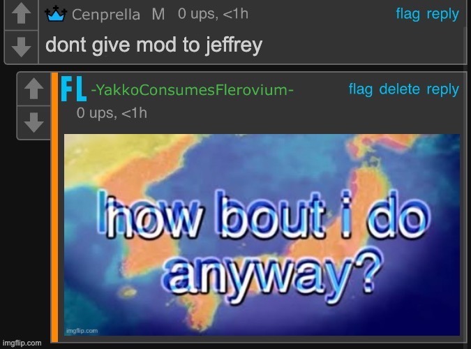 x How bout i do anyway | dont give mod to jeffrey | image tagged in x how bout i do anyway | made w/ Imgflip meme maker