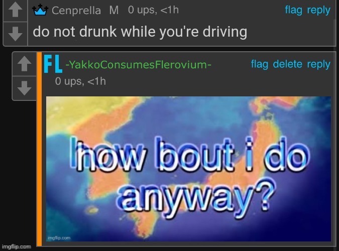 x How bout i do anyway | do not drunk while you're driving | image tagged in x how bout i do anyway | made w/ Imgflip meme maker