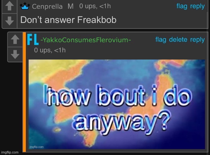 x How bout i do anyway | Don’t answer Freakbob | image tagged in x how bout i do anyway | made w/ Imgflip meme maker