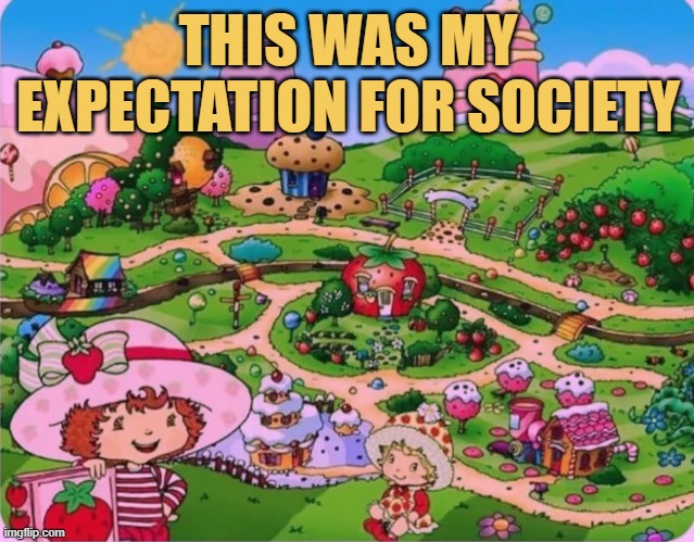 Disappointed ;( | THIS WAS MY EXPECTATION FOR SOCIETY | image tagged in funny memes,fun,memes | made w/ Imgflip meme maker