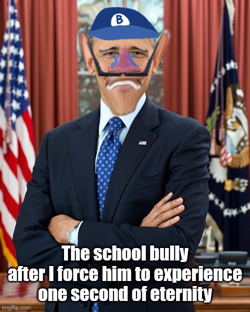 ㅤ | The school bully after I force him to experience one second of eternity | image tagged in barack obamauigi | made w/ Imgflip meme maker