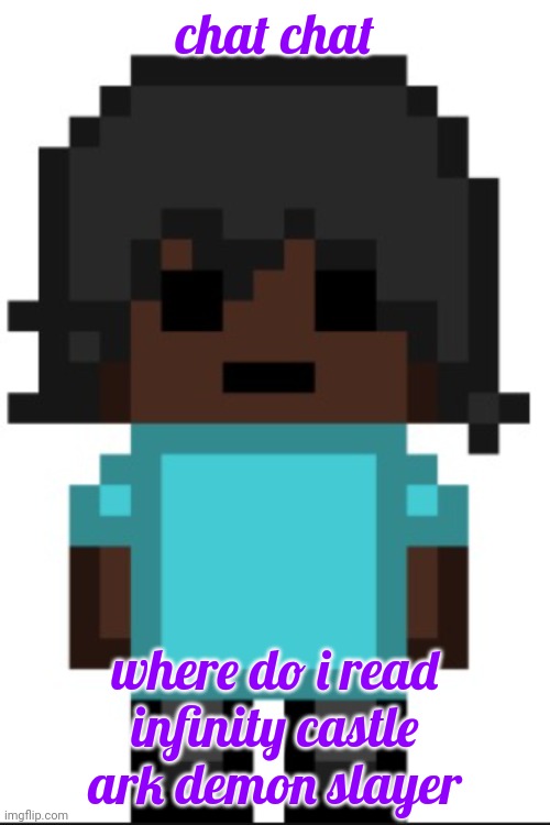 drunk fukc | chat chat; where do i read infinity castle ark demon slayer | image tagged in drunk fukc | made w/ Imgflip meme maker