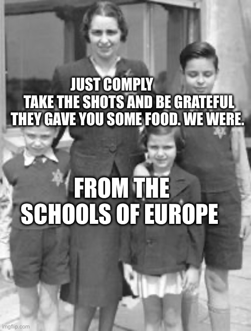 Jewish badges | JUST COMPLY             TAKE THE SHOTS AND BE GRATEFUL THEY GAVE YOU SOME FOOD. WE WERE. FROM THE SCHOOLS OF EUROPE | image tagged in jewish badges | made w/ Imgflip meme maker