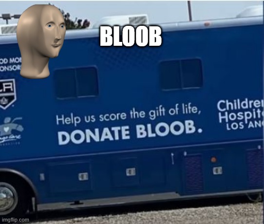 Donate Today | BLOOB | image tagged in you had one job | made w/ Imgflip meme maker