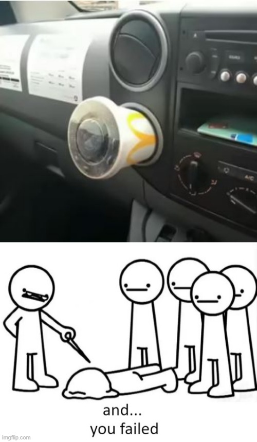 Cup Holder | image tagged in and you failed | made w/ Imgflip meme maker