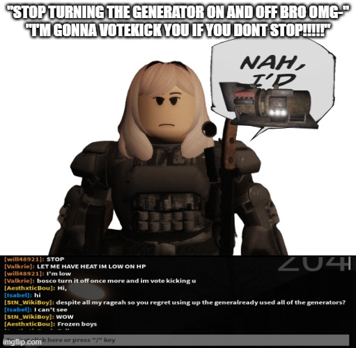 Survive The Night: H.U.N.T. Mode Outpost Infection Generator | "STOP TURNING THE GENERATOR ON AND OFF BRO OMG-"
"I'M GONNA VOTEKICK YOU IF YOU DONT STOP!!!!!" | image tagged in survive the night,roblox survive the night,roblox | made w/ Imgflip meme maker