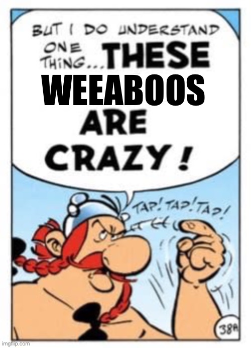 Astérix and Obélix reacting to anime | WEEABOOS | made w/ Imgflip meme maker