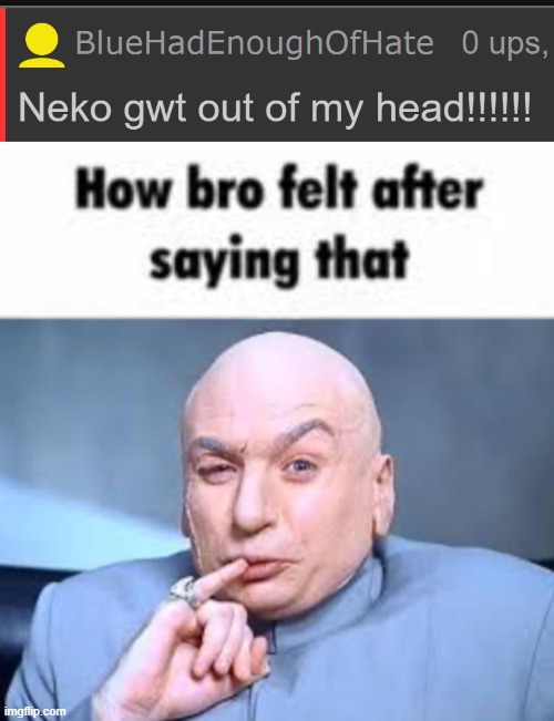 image tagged in how bro felt after saying that dr evil version | made w/ Imgflip meme maker