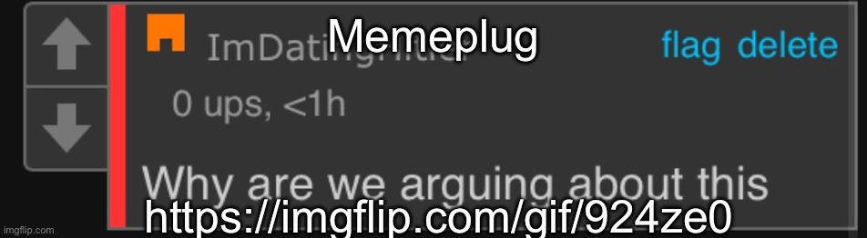 Why argue | Memeplug; https://imgflip.com/gif/924ze0 | image tagged in why argue | made w/ Imgflip meme maker