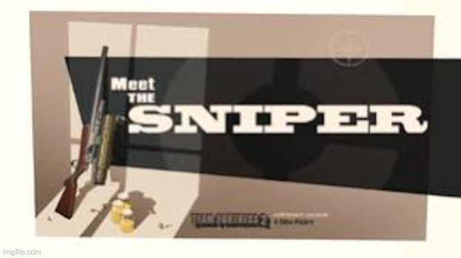 Meet the sniper | image tagged in meet the sniper | made w/ Imgflip meme maker