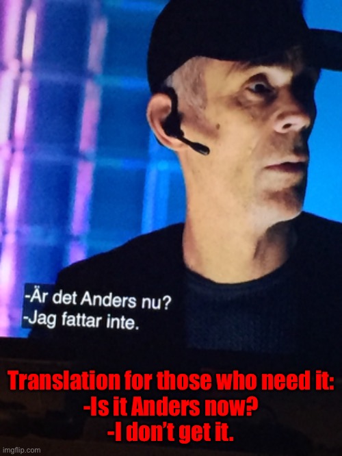 Watching a childhood show of mine rn | Translation for those who need it:
-Is it Anders now?
-I don’t get it. | made w/ Imgflip meme maker