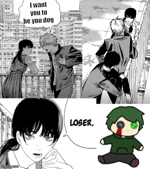 Loser. | I want you to be you dog | image tagged in loser | made w/ Imgflip meme maker