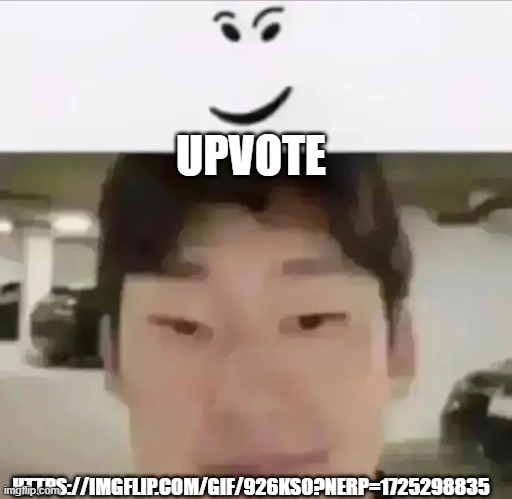 do it | UPVOTE; HTTPS://IMGFLIP.COM/GIF/926KSO?NERP=1725298835 | image tagged in extra freaky stare | made w/ Imgflip meme maker