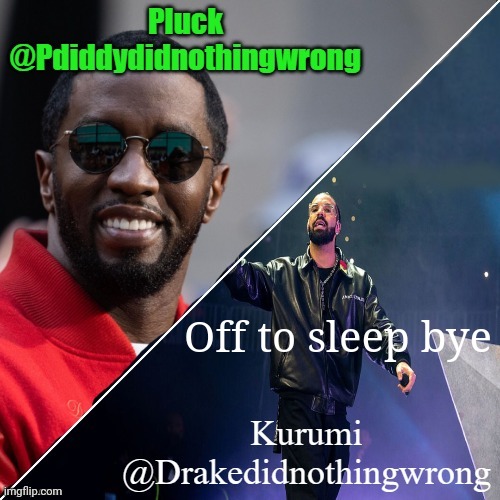 Pluck and Kurumi shared announcement | Off to sleep bye | image tagged in pluck and kurumi shared announcement | made w/ Imgflip meme maker