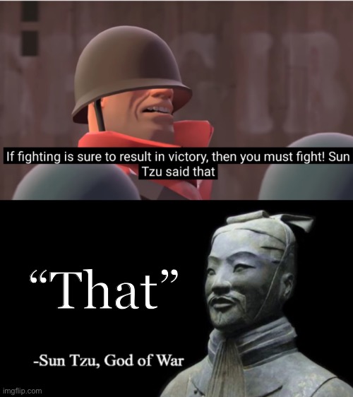 *insert rocket jump waltz* | “That” | image tagged in meet the soldier,sun tzu god of war | made w/ Imgflip meme maker