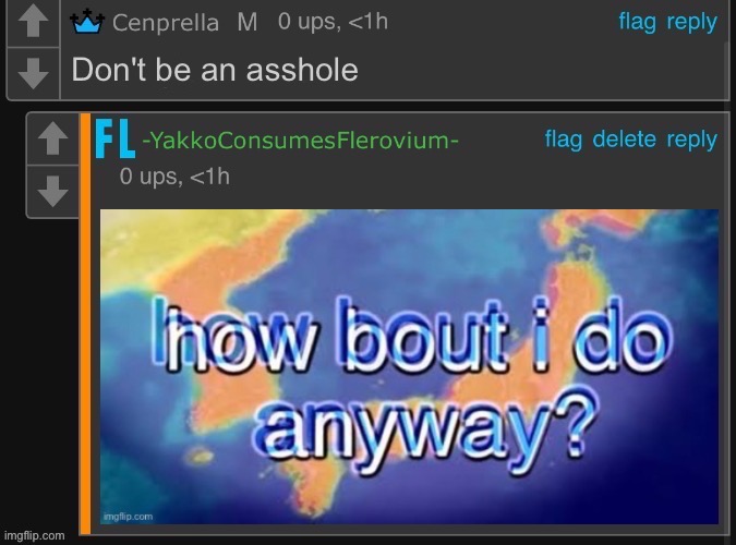 x How bout i do anyway | Don't be an asshole | image tagged in x how bout i do anyway | made w/ Imgflip meme maker