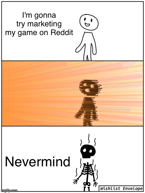 Marketing my indie game on Reddit | I'm gonna try marketing my game on Reddit; Nevermind | image tagged in blasted to oblivion,video games,reddit,toxic | made w/ Imgflip meme maker