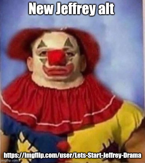 The clown is like "bruh" | New Jeffrey alt; https://imgflip.com/user/Lets-Start-Jeffrey-Drama | image tagged in clown staring | made w/ Imgflip meme maker