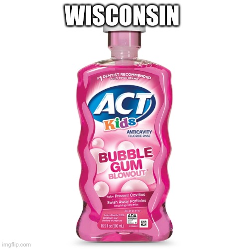 Mouthwash | WISCONSIN | image tagged in mouthwash | made w/ Imgflip meme maker