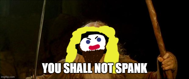 gandalf you shall not pass | YOU SHALL NOT SPANK | image tagged in gandalf you shall not pass | made w/ Imgflip meme maker